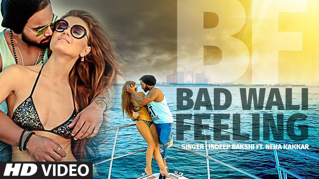 Hindi Song Bad Wali Feeling Sung By Indeep Bakshi Featuring Neha Kakkar