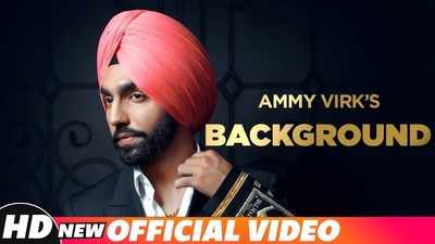 Ending the wait, Ammy Virk's 'Background' hits the charts | Punjabi Movie  News - Times of India