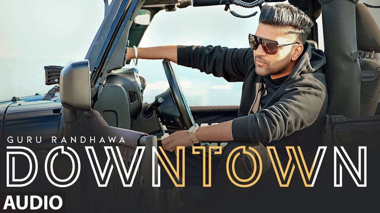 Latest Punjabi Song Audio Downtown Sung By Guru Randhawa