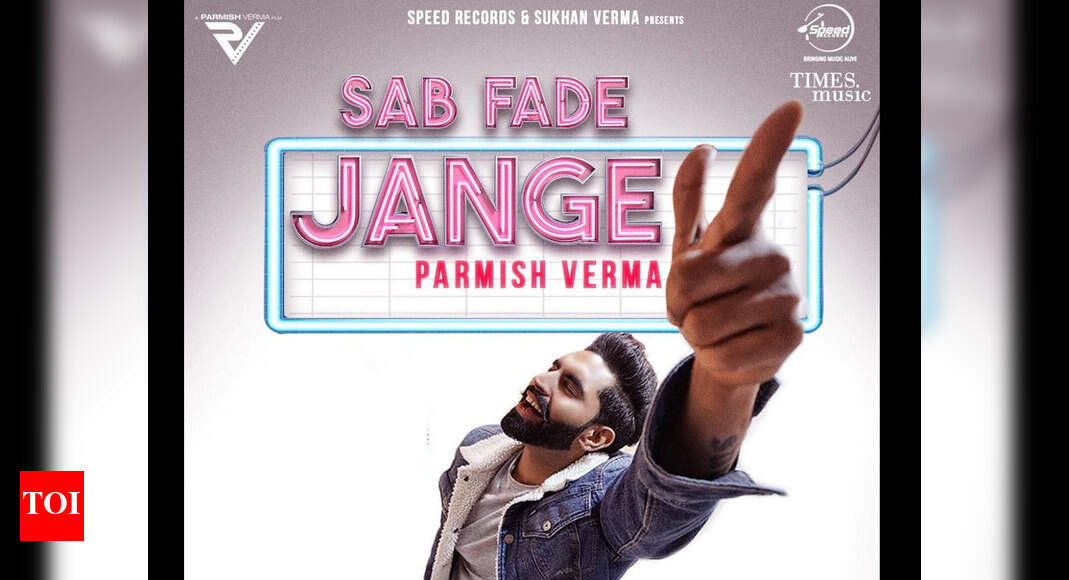 Sab Fade Jange Parmish Verma Leaves The Fans In Splits With His Latest Track Punjabi Movie News Times Of India sab fade jange parmish verma leaves
