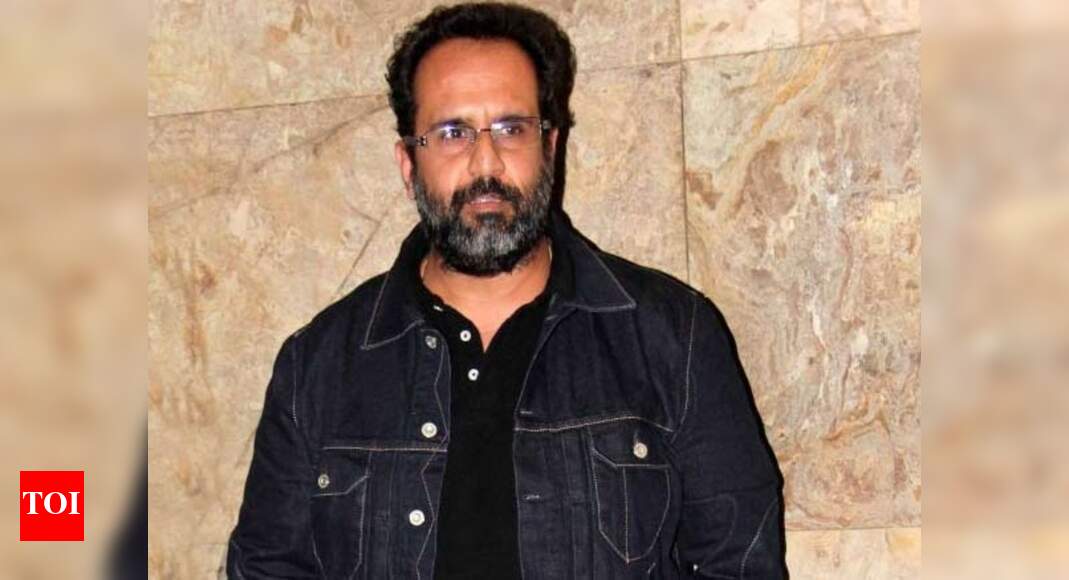 Aanand L Rai: Essential to have fearless approach as a filmmaker ...