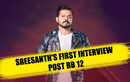 Bigg Boss 12: Sreesanth's FIRST interview post eviction