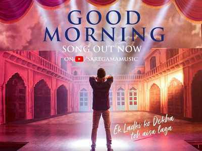 'Ek Ladki Ko Dekha Toh Aisa Laga' song "Good Morning": Rajkummar Rao wakes up everyone to a fresh start