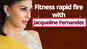 Fitness rapid fire with Jacqueline Fernandez 