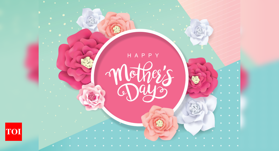 Happy Mother's Day 2023: Wishes, Messages, Quotes, Images, Greetings,  Facebook & Whatsapp status - Times of India