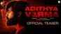 Adithya Varma - Official Teaser