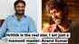 I am just a mamooli master, not a star: Anand Kumar