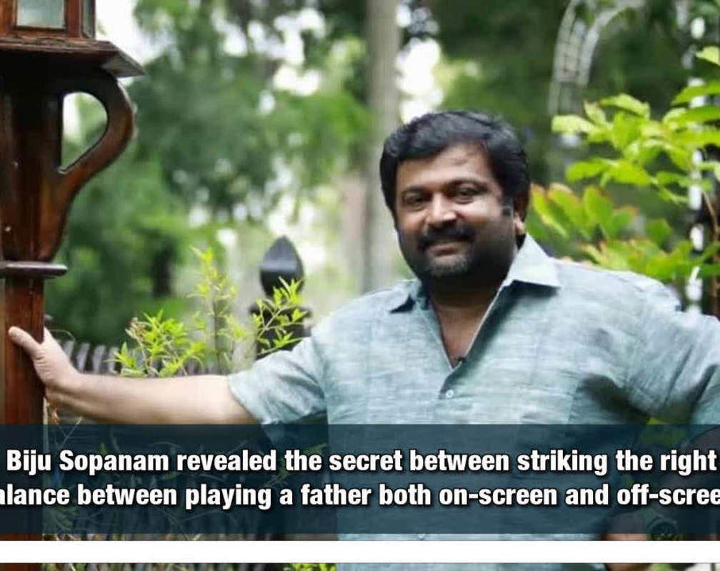 
Biju Sopanam: Balu is the right blend of all the Fathers who inspired me
