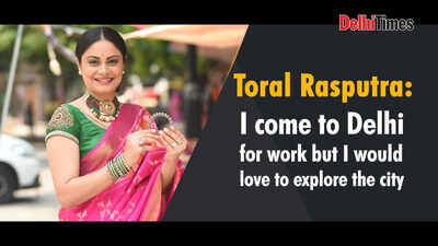 Toral Rasputra: I come to Delhi for work but I would love to explore the city