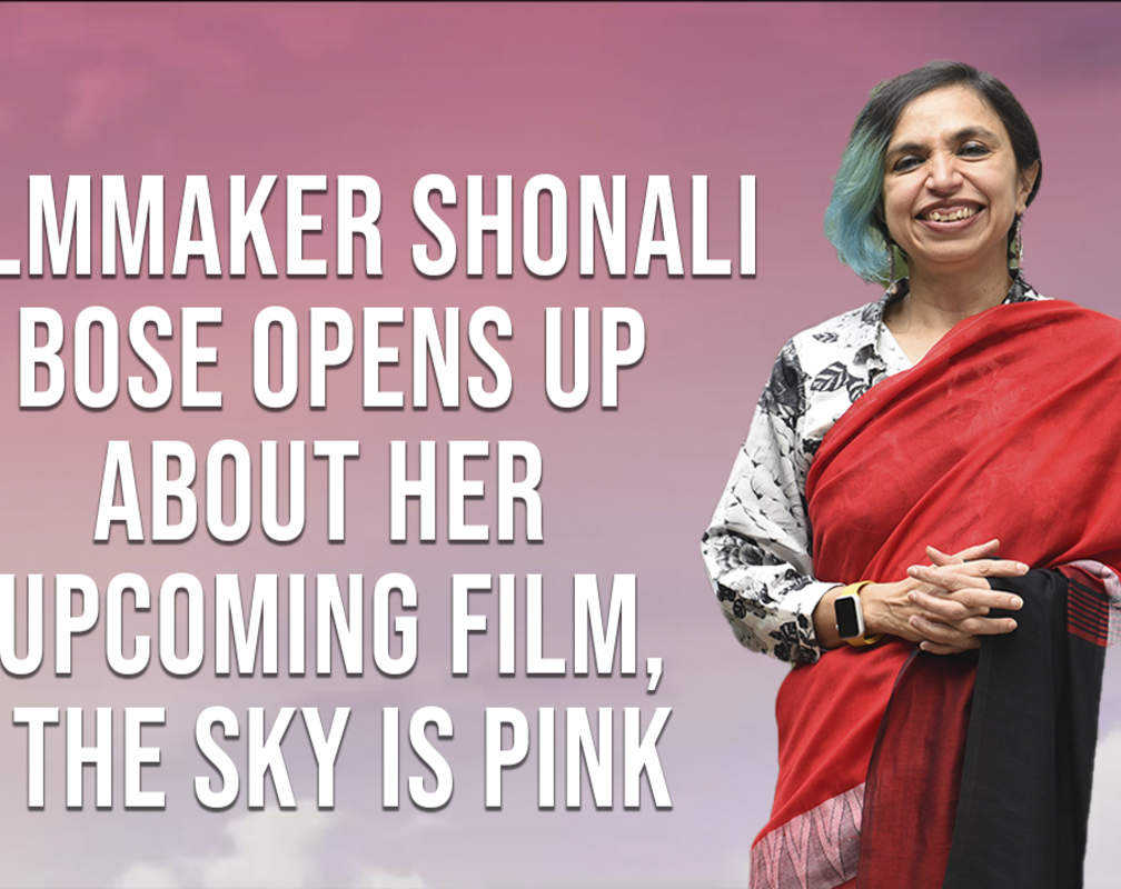 
Shonali Bose on The Sky Is Pink
