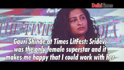 Gauri Shinde at Times LitFest: Sridevi was the only female superstar & it makes me happy that I could work with her