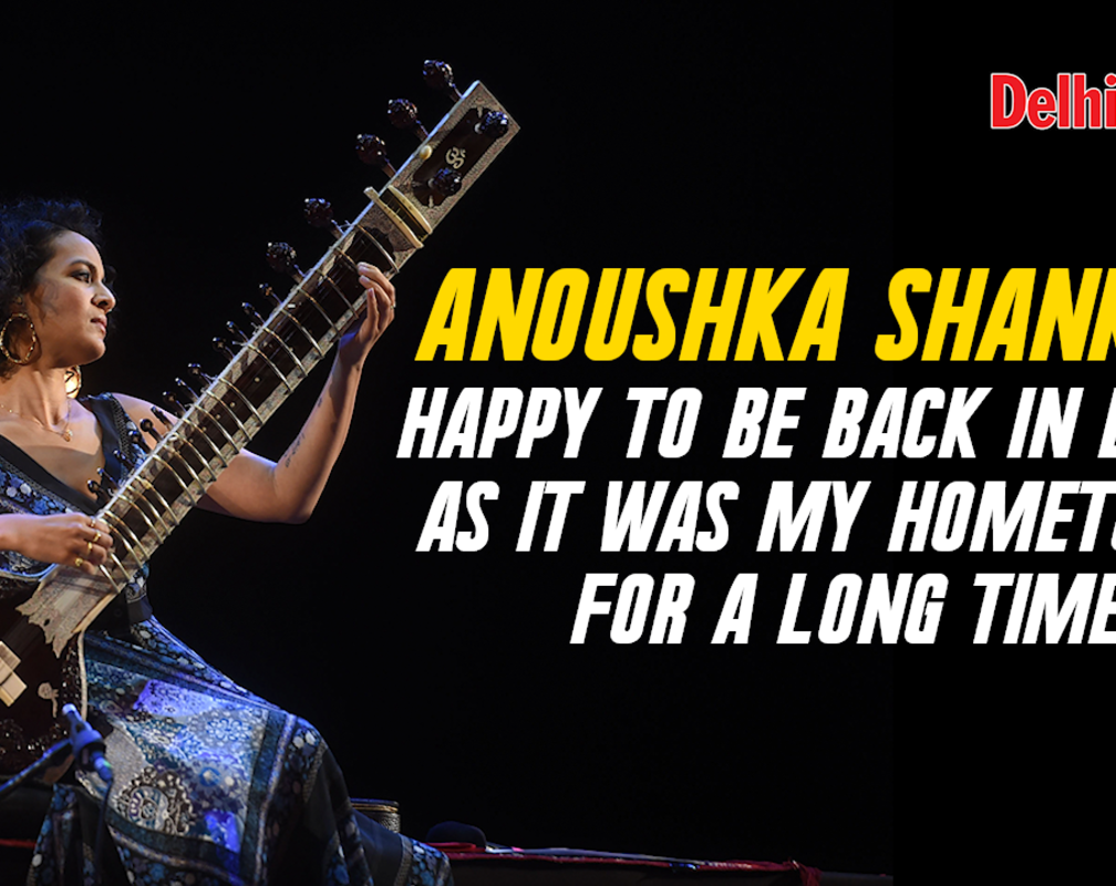 
Anoushka Shankar: Happy to be back in Delhi as it was my hometown for a long time
