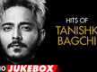 
Latest Hindi Bollywood Songs Audio Jukebox Sung By Tanishk Bagchi
