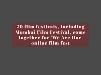 20 film festivals, including Mumbai Film Festival, come together for 'We Are One' online film fest