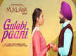 
This Day Last Year: Song ‘Gulabi Paani’ from Ammy Virk’s ‘Muklawa’ was released
