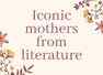 Iconic mothers from literature