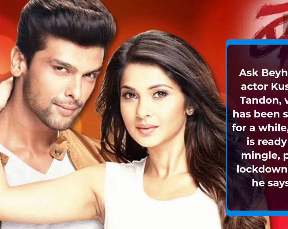 
I do not want to marry a girl from the industry Kushal Tandon
