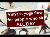 Vinyasa flow for people who sit ALL DAY
