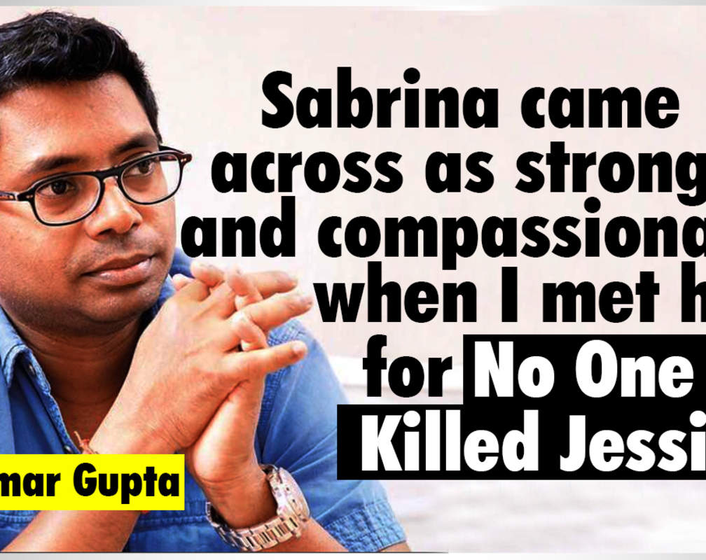 
Raj Kumar Gupta: Sabrina came across as strong and compassionate when I met her for 'No One Killed Jessica'
