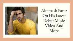 Exclusive: Altamash Faraz On His Debut Music Video