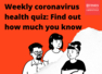 Weekly coronavirus health quiz: Find out how much you know