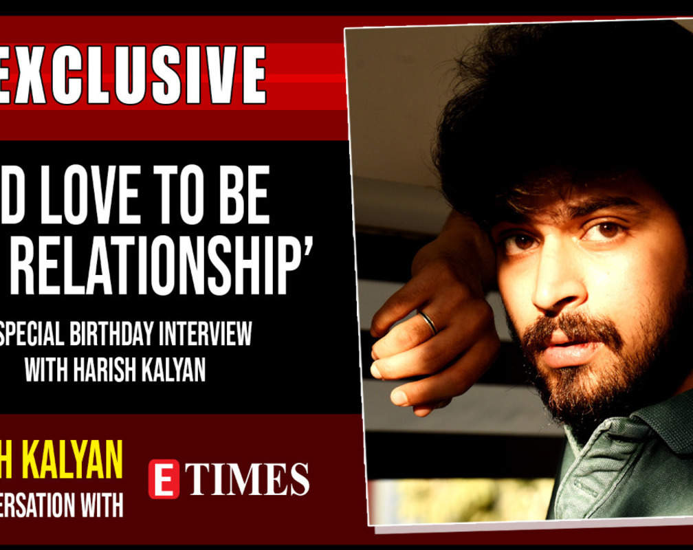 
I'd love to be in a relationship: Harish Kalyan
