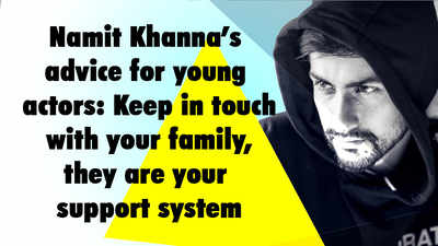 Namit Khanna's advice for young actors: Keep in touch with your family, they are your support system