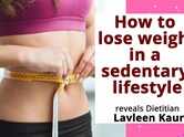 How to lose weight in a sedentary lifestyle reveals Dietitian Lavleen Kaur