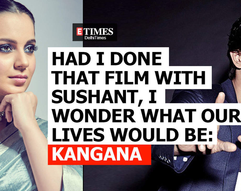 
Kangana Ranaut: Had I done that film with Sushant, I wonder what our lives would be
