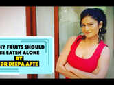 Why fruits should be eaten alone by Dr Deepa Apte