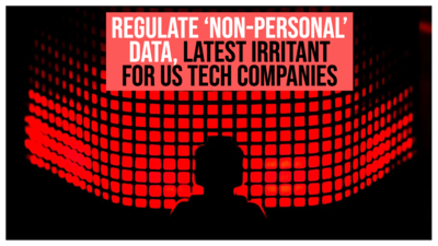 India’s plan to regulate ‘non-personal’ data, latest irritant for US tech companies