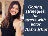 Coping strategies for stress with actor Asha Bhat