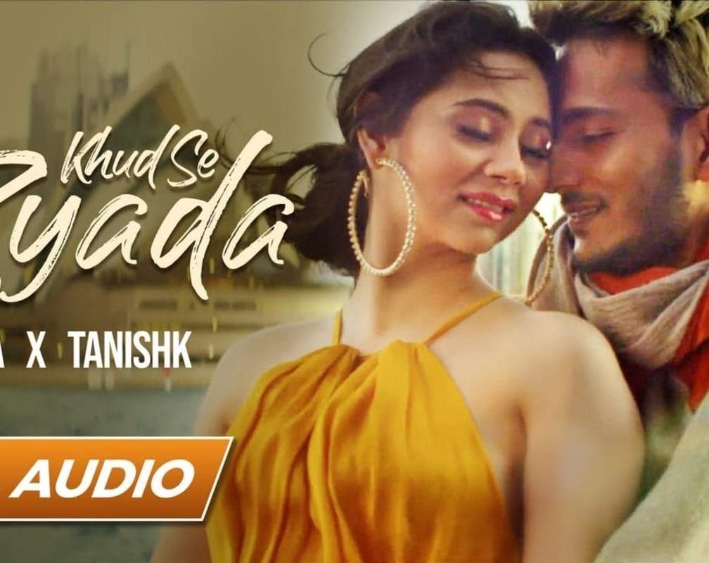 
Check Out New Hindi Trending Song Music Audio - 'Khud Se Zyada' Sung By Tanishk Bagchi And Zara Khan
