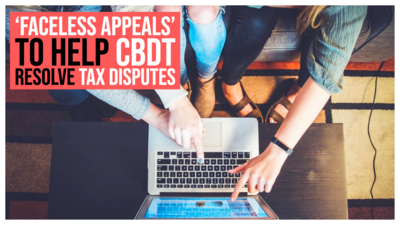 ‘Faceless appeals’ to help CBDT resolve tax disputes worth Rs 5.6 lakh crore