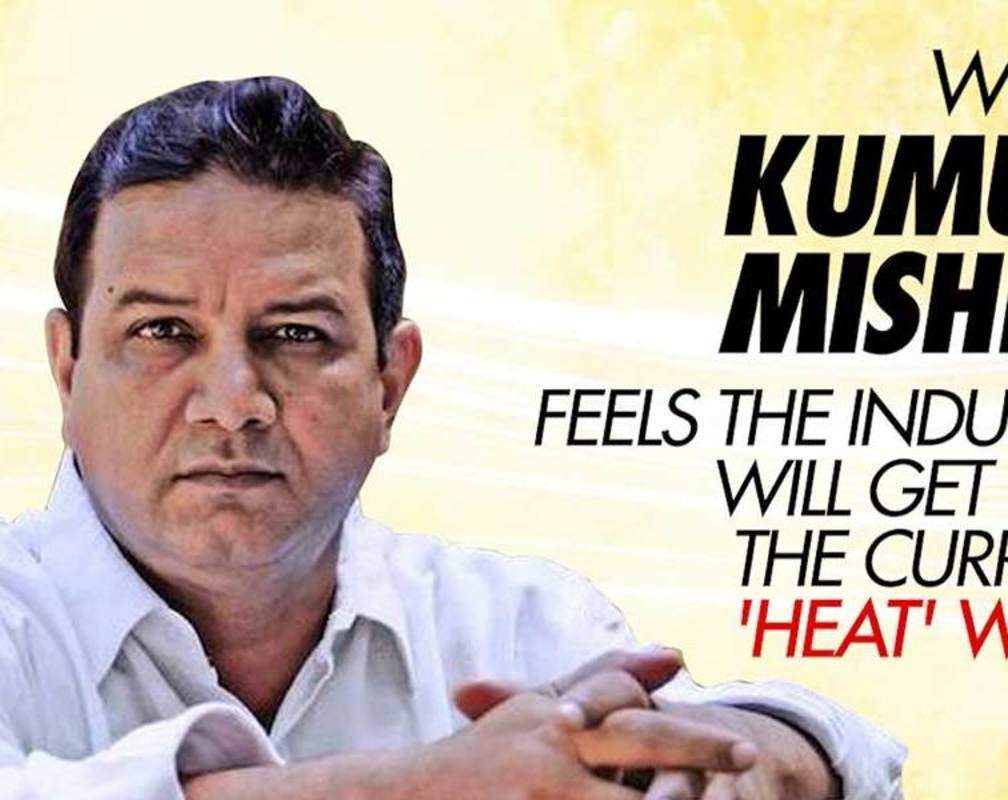 
Why Kumud Mishra feels the industry will get past the current 'heat' wave
