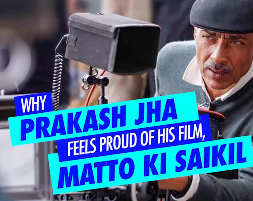
Why Prakash Jha feels proud of his film, Matto Ki Saikil
