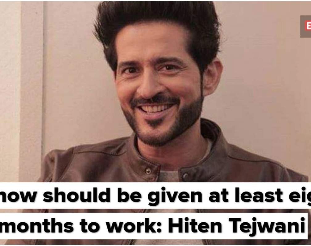 
A show should be given at least eight months to work: Hiten Tejwani
