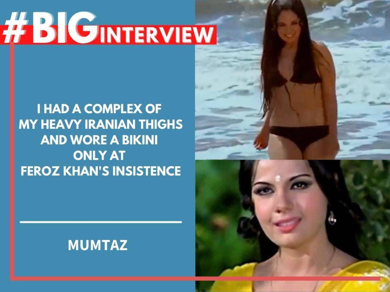 BigInterview! Mumtaz Unplugged I had a complex of my heavy Iranian thighs and wore a bikini only at Feroz Khans insistence Hindi Movie News