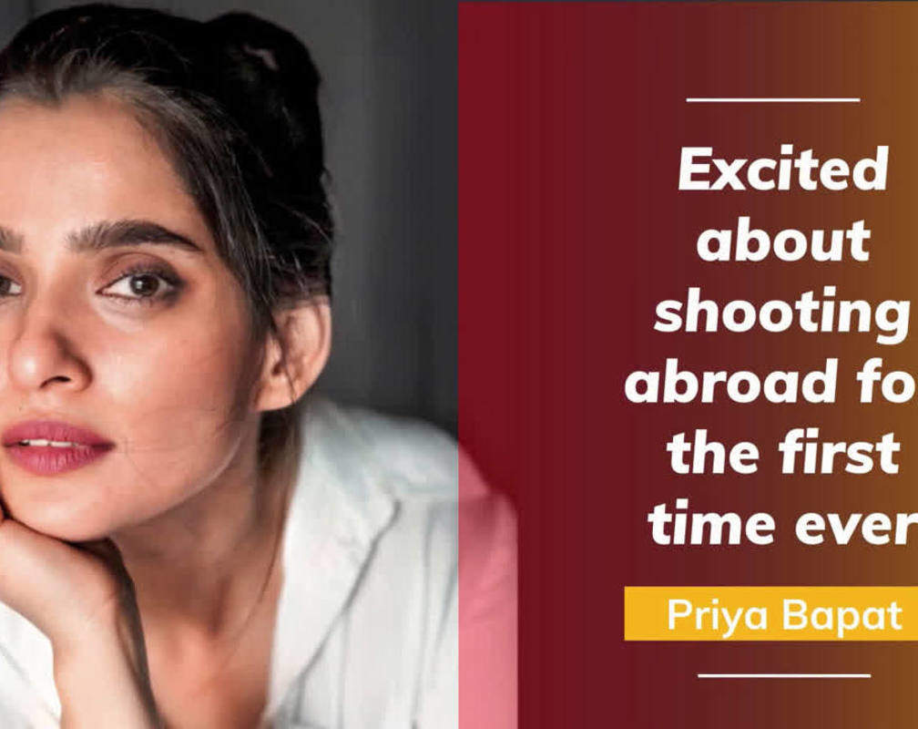 
Priya Bapat excited to shoot abroad for the first time!
