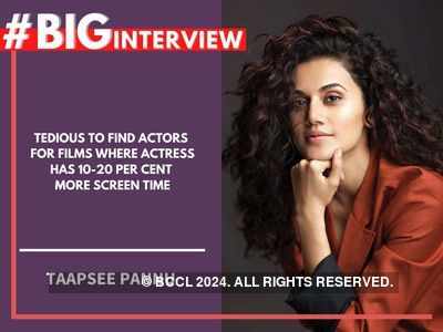 #BigInterview! Taapsee Pannu: Tedious to find actors for films where actress has 10-20 per cent more screen time