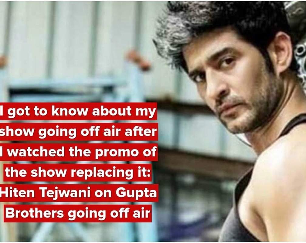 
I got to know about my show going off air after I watched the promo of the show replacing it: Hiten Tejwani on Gupta Brothers going off air
