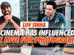 
Luv Sinha: Cinema has influenced my love for photography
