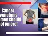 Cancer symptoms women should not ignore