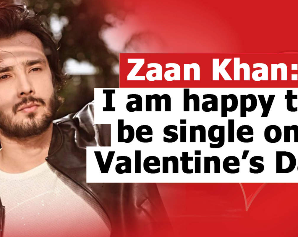 
Zaan Khan: I am happy to be single on Valentine's Day
