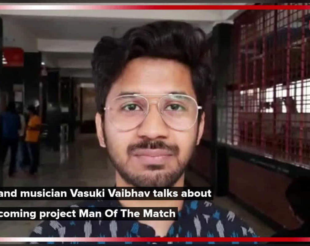 
Actor and musician Vasuki Vaibhav talks about his upcoming project Man Of The Match
