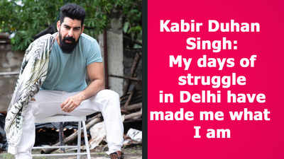 Kabir Duhan Singh: My days of struggle in Delhi have made me what I am