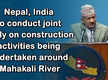 
Nepal, India to conduct joint study on construction activities being undertaken around Mahakali River
