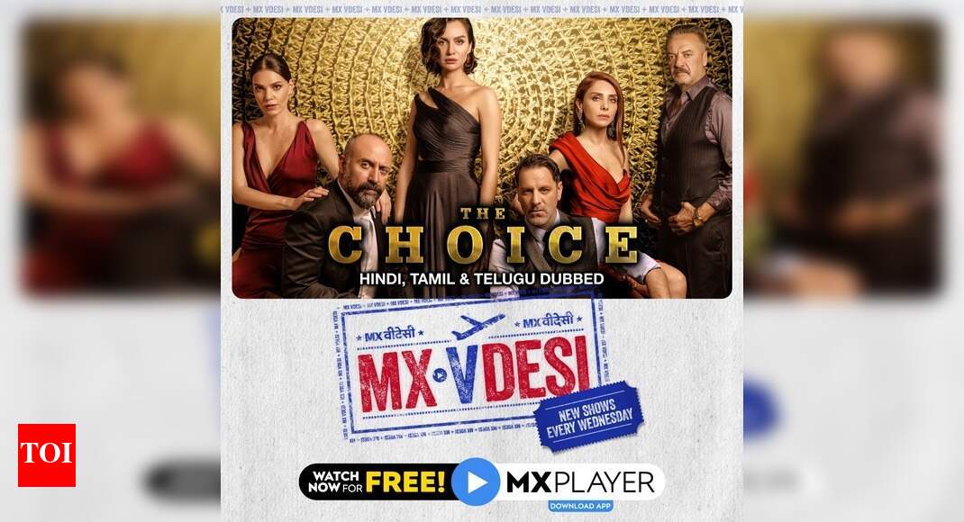 Turkish Drama Series The Choice Is Now Available In Hindi Telugu Tamil On Mx Player Times Of India