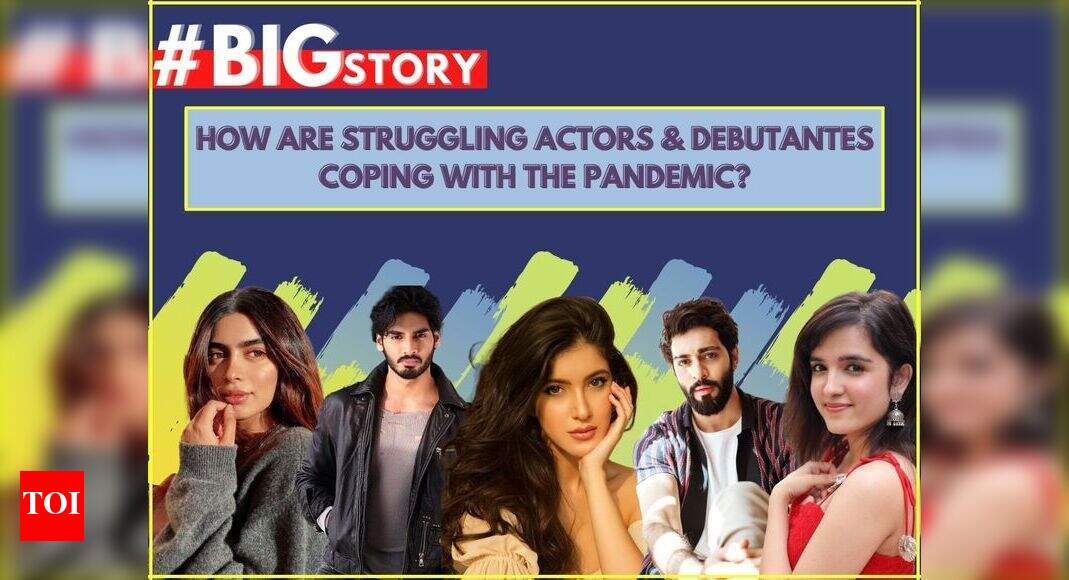 Bigstory With Pandemic Hitting The Film Industry Hard How Are Struggling Actors And Debutantes Coping Up With The Sudden Break In Their Yet To Be Launched Careers Hindi Movie News Times Of India