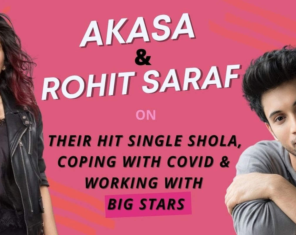 
Rohit Saraf and Akasa opens up about their new single and how they are coping up with COVID-19
